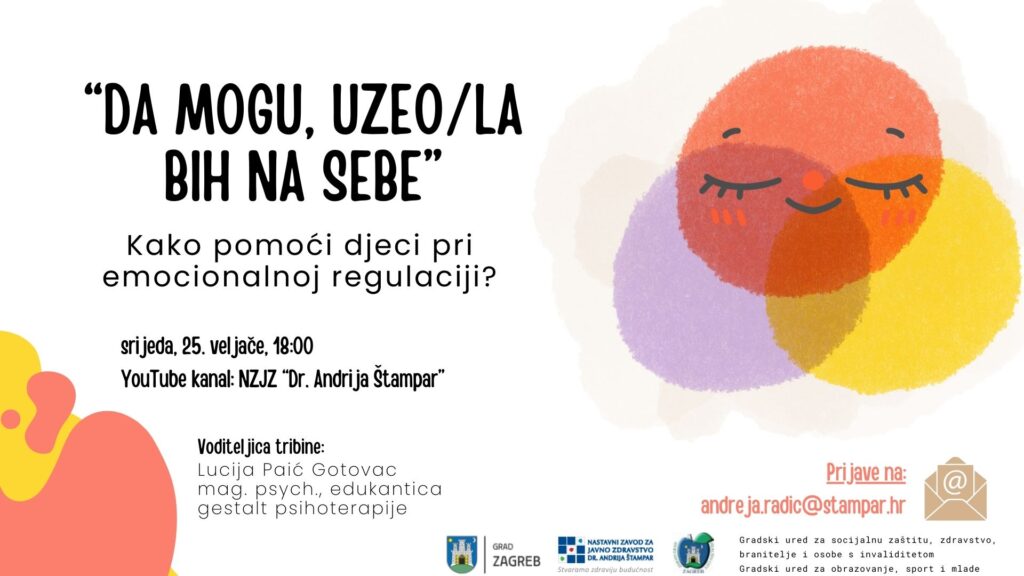 Poštovani roditelji,
pozivamo Vas na javnozdravstvenu tribinu „Da mogu, uzeo/la bih na sebe” - Kako pomoći djeci pri emocionalnoj regulaciji?, koju organizira Služba za mentalno zdravlje i prevenciju ovisnosti Nastavnog zavoda za javno zdravstvo „Dr. Andrija Štampar“.

Na ovoj tribini govorit će se o tome zašto su neugodne emocije važan dio dječjeg razvoja, kako to da ih djeca i roditelji često žele izbjeći te kako roditelji mogu biti uz djecu na način koji dugoročno osnažuje njihove emocionalne vještine.

Tribina je namijenjena roditeljima djece vrtićke i školske dobi, ali i svim odgojno-obrazovnim djelatnicima koji žele bolje razumjeti dječje emocionalne potrebe.

Vodit će je mag. psych. i edukantica gestalt psihoterapije Lucija Paić Gotovac, a možete se prijaviti putem adrese e-pošte: andreja.radic@stampar.hr   

Datum: 25. veljače 2026. (srijeda)
Vrijeme: 18.00 sati
Mjesto: YouTube kanal NZJZ „Dr. Andrija Štampar“
Prijave: andreja.radic@stampar.hr  